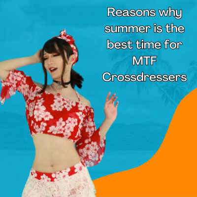 MTF女装者にとって夏がベストシーズンである理由